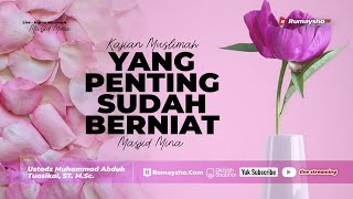Yang Penting Sudah Berniat - Ustadz Muhammad Abduh Tuasikal, M.Sc.