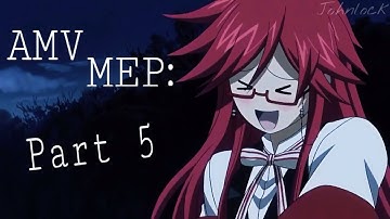 AMV MEP: -\ Part 5/- {Grell}
