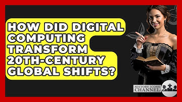 How Did Digital Computing Transform 20th-century Global Shifts? - History Icons Channel