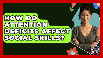 How Do Attention Deficits Affect Social Skills? - Answers About Autism