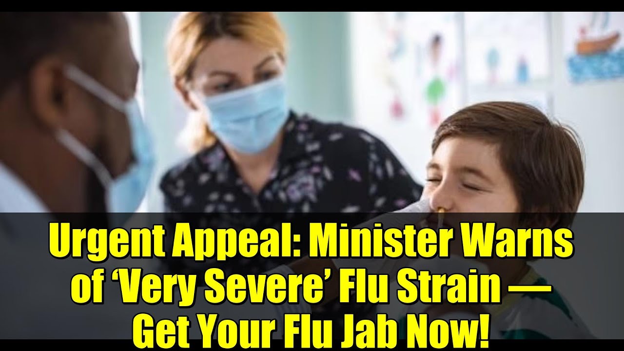 Urgent Appeal: Minister Warns of ‘Very Severe’ Flu Strain – Get Your Flu Jab Now!