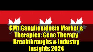 GM1 Gangliosidosis Market & Therapies: Gene Therapy Breakthroughs & Industry Insights 2024