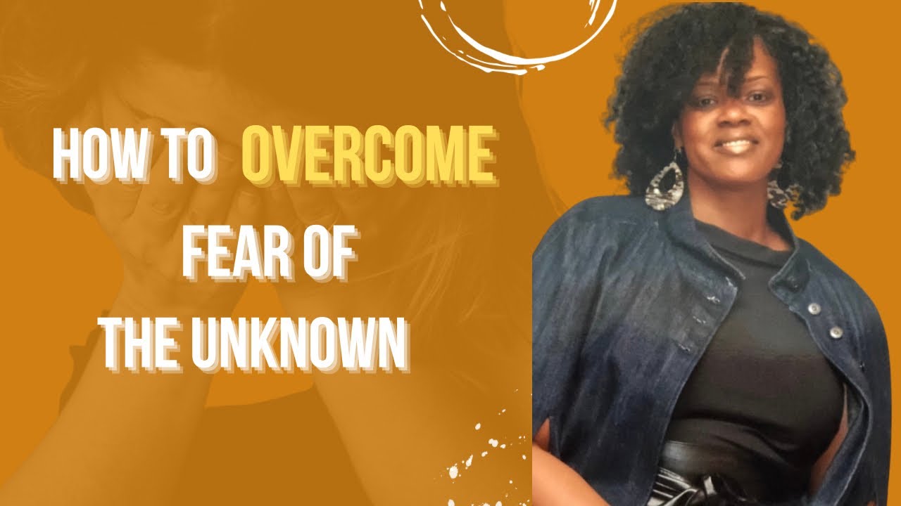How to Overcome Fear of the Unknown - YouTube