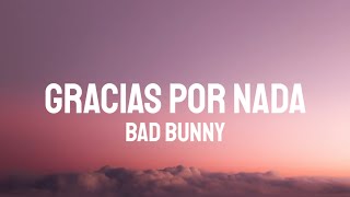 Bad Bunny - GRACIAS POR NADA (Letra/Lyrics)