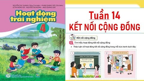 HĐTN LỚP 4 TUẦN 14: KẾT NỐI CỘNG ĐỒNG  SÁCH CÁNH DIỀU (HAY NHẤT)