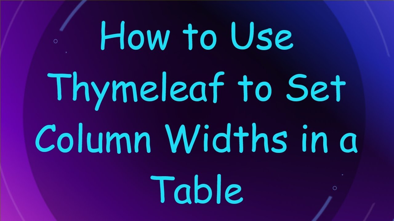 How to Use Thymeleaf to Set Column Widths in a Table - YouTube