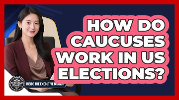 How Do Caucuses Work In US Elections? - Inside the Executive Branch