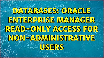Databases: Oracle Enterprise Manager read-only access for non-administrative users (2 Solutions!!)