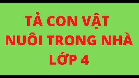 Bài văn tả con vật nuôi trong nhà lớp 4 năm 2024