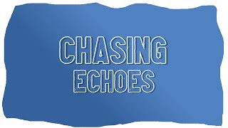 Chasing Echoes (Lyric Video)