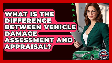 What Is The Difference Between Vehicle Damage Assessment And Appraisal? - Auto Coverage Explained