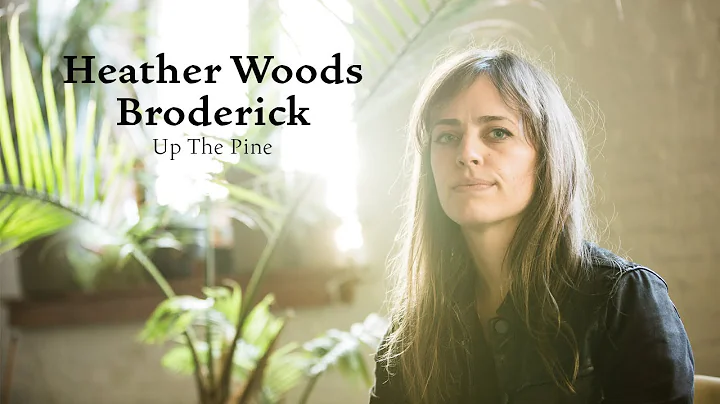 Heather Woods Broderick "Up In The Pine" / Out Of ...