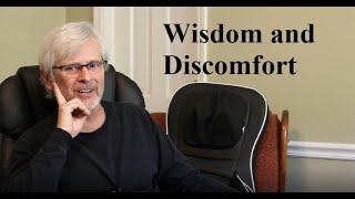 Wisdom & Discomfort