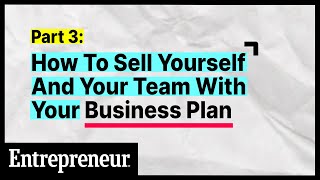 How To Sell Yourself And Your Team With Your Business Plan | Part 3 of 6 | Entrepreneur