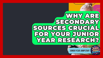 Why Are Secondary Sources Crucial For Your Junior Year Research? - Junior Year Jumpstart