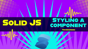 Styling a Component | Solid JS tutorials | Part 13