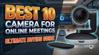 Upgrade Your Video Calls: Best 10 Camera For Online Meetings (2026 Review)