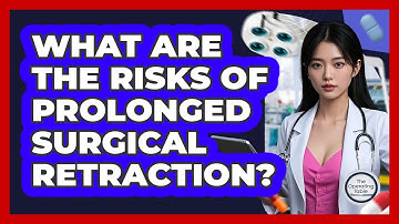 What Are The Risks Of Prolonged Surgical Retraction? - The Operating Table