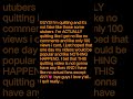 i quit... #fypシ #duet #trending #real #notfake #quittingyoutube #bye
