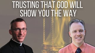 Trusting That God Will Show You the Way | Discerning the Priesthood
