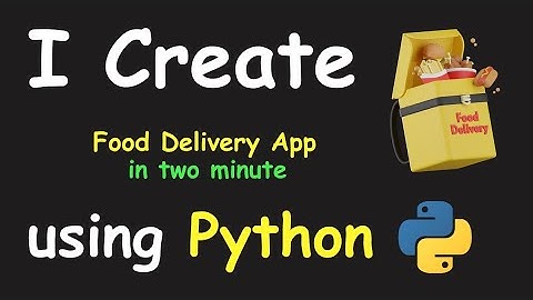I CREATE FOOD DELIVERY APP IN 2 MIN USING PYTHON & LEARN PYTHON BY BUILDING SIMPLE PROJECTS