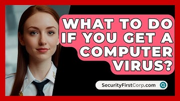 What To Do If You Get A Computer Virus? - SecurityFirstCorp.com