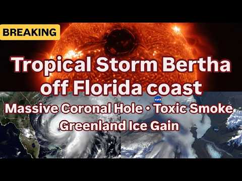 Tropical Storm Bertha off Florida coast - Massive Coronal Hole - Toxic Smoke - Greenland Ice Gain