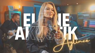 Aylince - Ele Ne (Akustik)