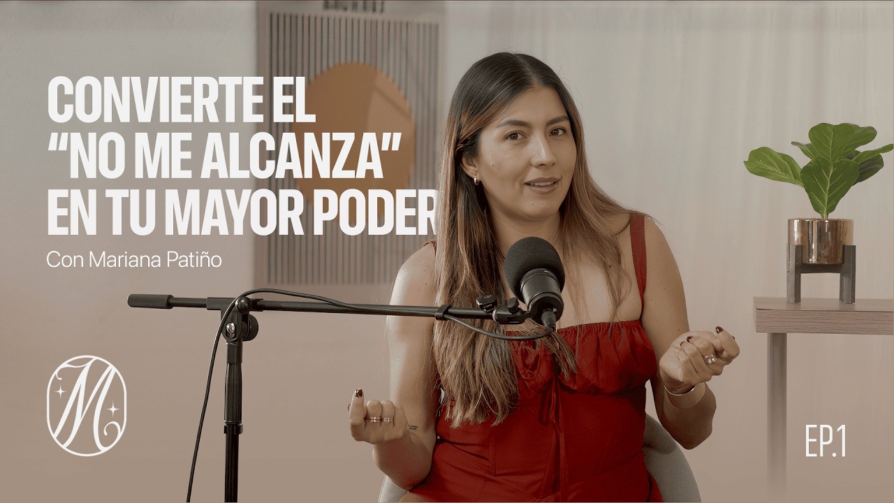 #1 | Convierte el “no me alcanza” en tu mayor poder | Mariana Patiño