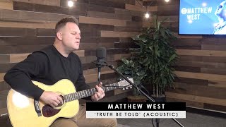 Video thumbnail of "Matthew West | 'Truth Be Told' (acoustic + story behind)"
