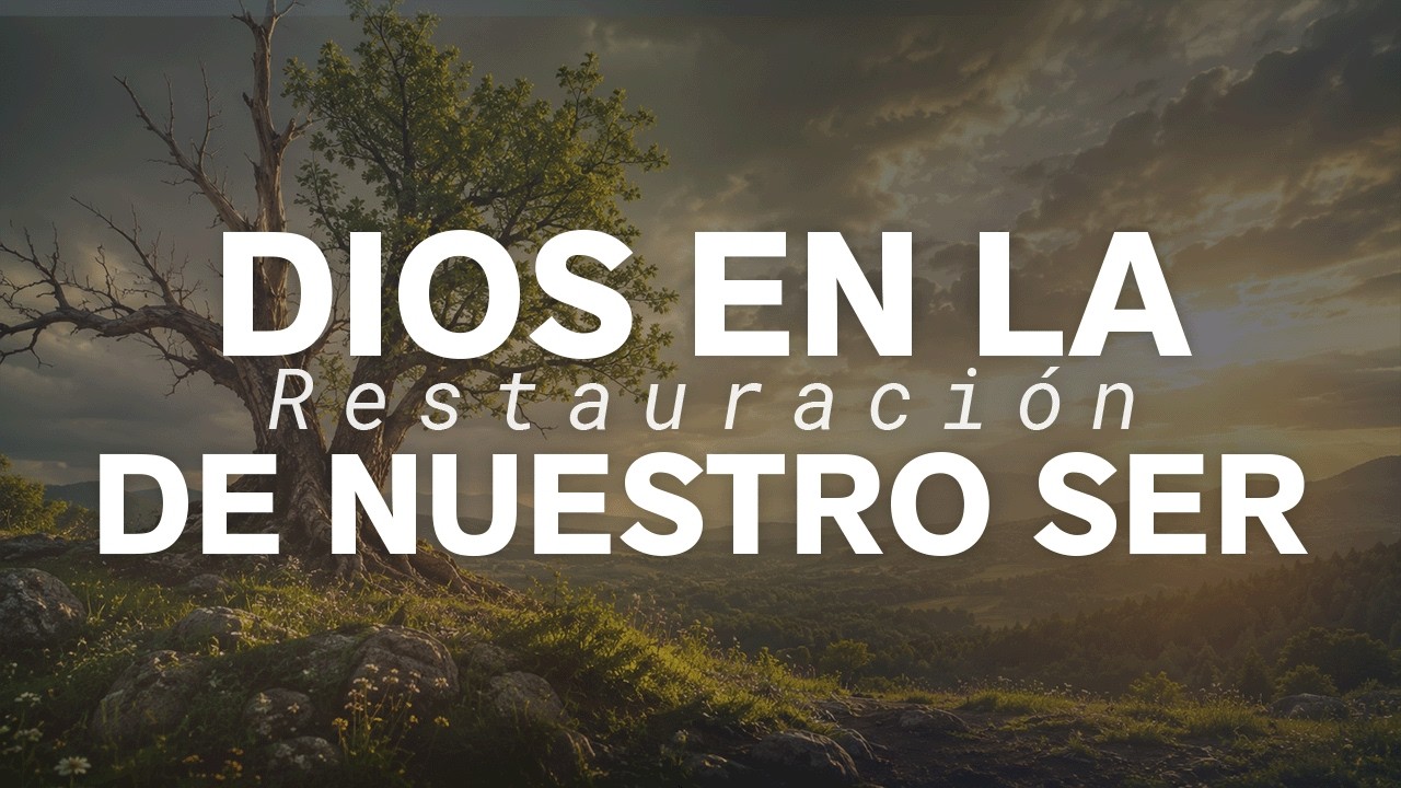 Dios en la restauración de nuestro ser | Jorge Galindo