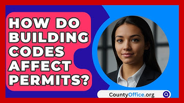 How Do Building Codes Affect Permits? - CountyOffice.org