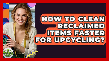 How To Clean Reclaimed Items Faster For Upcycling? - The Upcycle Lab