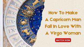 How To Make A Capricorn Man Fall In Love With A Virgo Woman