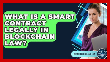 What Is A Smart Contract Legally In Blockchain Law? - AI and Technology Law