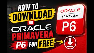 HOW TO DOWNLOAD ORACLE PRIMAVERA P6 FOR FREE