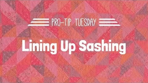 Lining up Sashing - Pro-Tip Tuesday