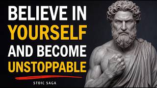 Force Yourself to Believe in Yourself and Become Unstoppable | Stoicism