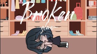 Broken || Glmv || Part 1