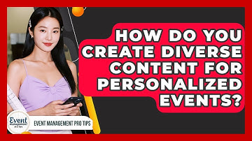 How Do You Create Diverse Content For Personalized Events? - Event Management Pro Tips