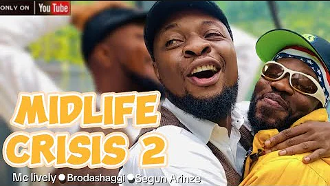 MID LIFE CRISIS ||Mc lively||Broda Shaggi||Segun Arinze||