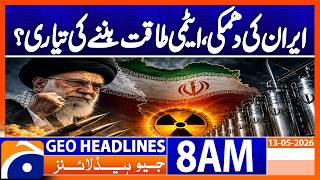 Iran May Enrich Uranium to Weapons Grade If Attacked| Nuclear Alert | Geo News 8AM Headlines 13 May