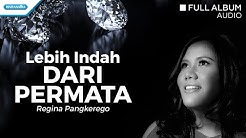 Lebih Indah Dari Permata - Regina Pangkerego (Audio full album)  - Durasi: 52:18. 