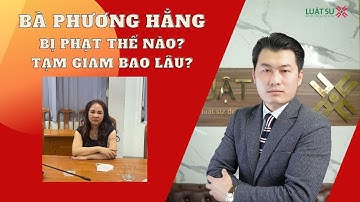 Nguyễn Phương Hằng bị bắt xử phạt thế nào? Có thôi quốc tịch được không? | Luật Sư X