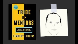 TRIBE OF MENTORS by Tim Ferriss | Core Message