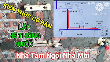Hướng dẫn kiến thức cơ bản lắp hệ thống đường nước nhà tắm ngôi nhà mới