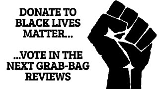 Anyone Who Donates to Black Lives Matter can Vote in the Next Episode of Grab Bag Reviews