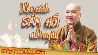 Học Cách Sám Hối Tội Lỗi Hết Nghiệp Chướng, Nghe 1 Lần Để Bớt Khổ Đau - Thầy Thích Pháp Hòa