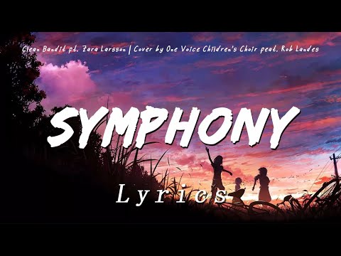 Symphony - Clean Bandit Ft. Zara Larsson | One Voice Children's Choir Ft. Rob Landes| Cover | Lyrics