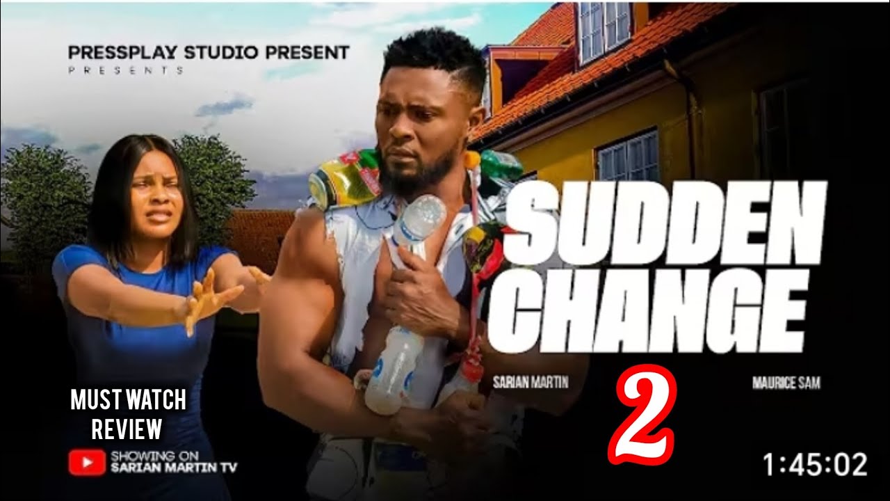 SUDDEN CHANGE - 2026 LATEST NIGERIAN NOLLYWOOD MOVIE REVIEW, SARIAN MARTIN, MAURICE SAM 